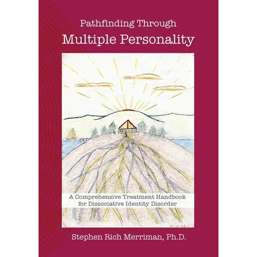Pathfinding Through Multiple Personality: A Comprehensive Treatment Handbook for Dissociative Identity Disorder - Paperback
