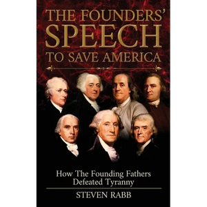 The Founders' Speech To Save America: How The Founding Fathers Defeated Tyranny - Paperback