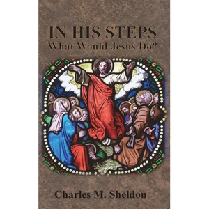 In His Steps: What Would Jesus Do? - Hardcover