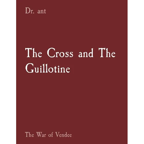 The Cross and The Guillotine: The War of Vendee - Paperback