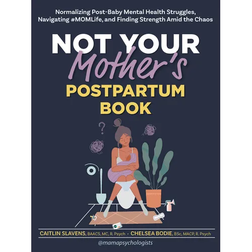 Not Your Mother's Postpartum Book: Normalizing Post-Baby Mental Health Struggles, Navigating #Momlife, and Finding Strength Amid the Chaos - Paperback