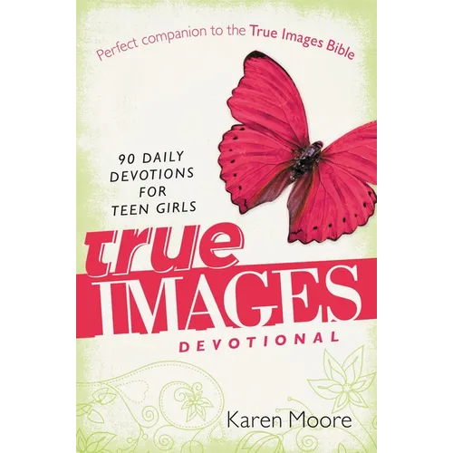 The True Images Devotional: 90 Daily Devotions for Teen Girls - Paperback