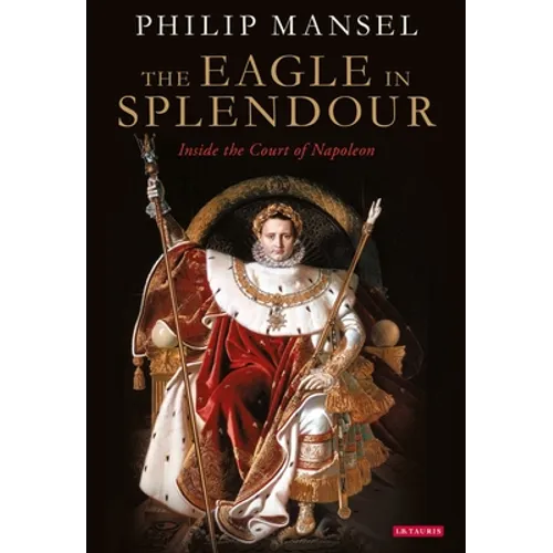 The Eagle in Splendour: Inside the Court of Napoleon - Paperback