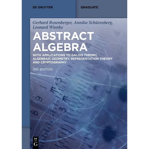 Abstract Algebra: With Applications to Galois Theory, Algebraic Geometry, Representation Theory and Cryptography - Paperback