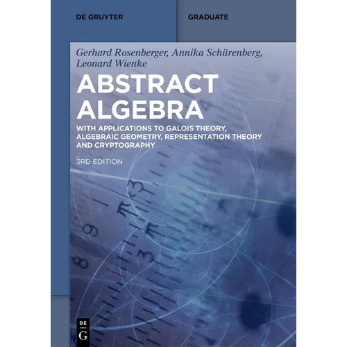 Abstract Algebra: With Applications to Galois Theory, Algebraic Geometry, Representation Theory and Cryptography - Paperback