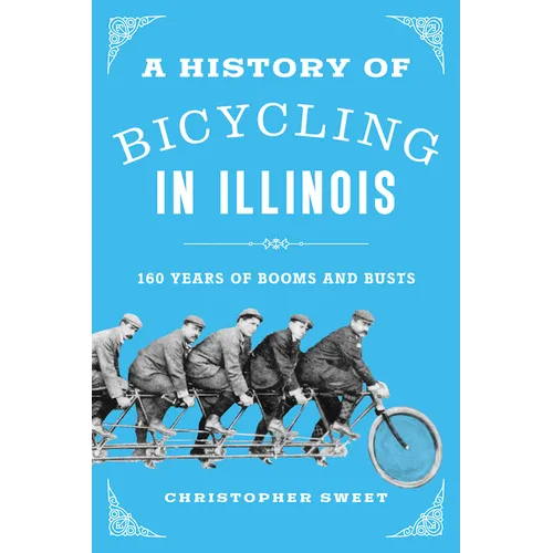 A History of Bicycling in Illinois: 160 Years of Booms and Busts - Paperback