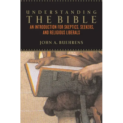 Understanding the Bible: An Introduction for Skeptics, Seekers, and Religious Liberals - Paperback