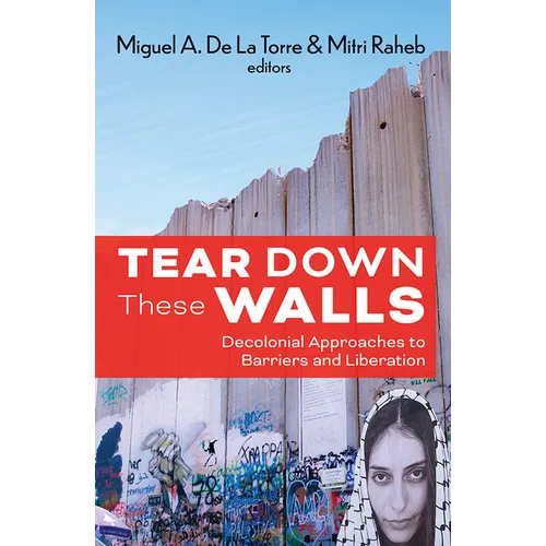 Tear Down These Walls: Decolonial Approaches to Barriers and Liberation - Paperback