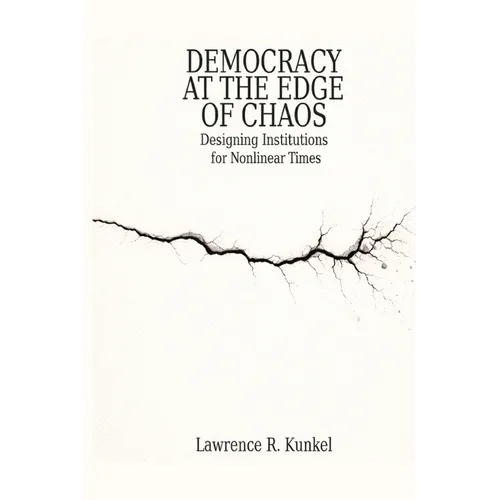Democracy at the Edge of Chaos: Designing Institutions for Nonlinear Times - Paperback