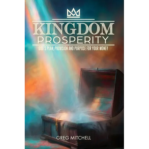 Kingdom Prosperity: God's Plan, Provision and Purpose for your Money - Paperback