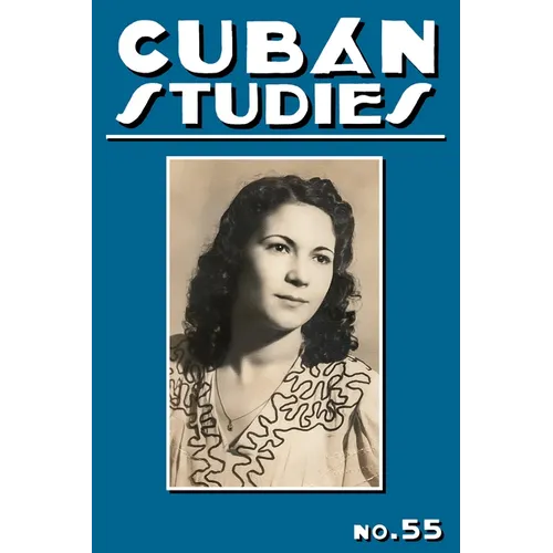 Cuban Studies 55 - Hardcover