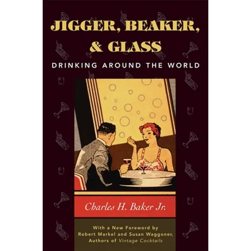 Jigger, Beaker, and Glass: Drinking Around the World - Hardcover