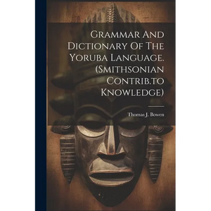 Grammar And Dictionary Of The Yoruba Language. (smithsonian Contrib.to Knowledge) - Paperback