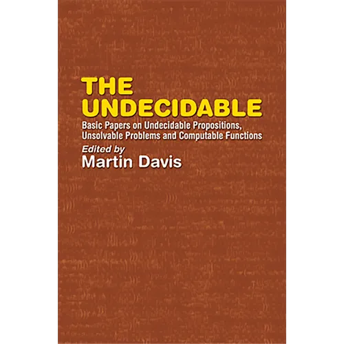 The Undecidable: Basic Papers on Undecidable Propositions, Unsolvable Problems, and Computable Functions - Paperback