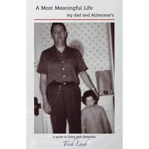 A Most Meaningful Life: my dad and Alzheimer's - Paperback