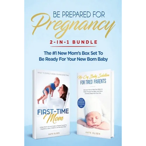 Be Prepared for Pregnancy: 2-in-1 Bundle: First-Time Mom: What to Expect When You're Expecting + No-Cry Baby Sleep Solution - The #1 New Mom's Box Set - Paperback