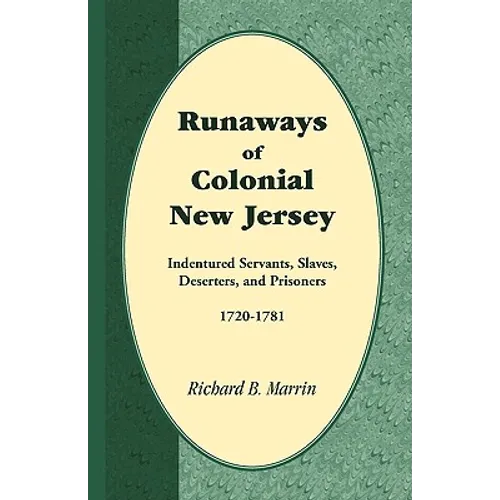Runaways of Colonial New Jersey: Indentured Servants, Slaves, Deserters, and Prisoners, 1720-1781 - Paperback