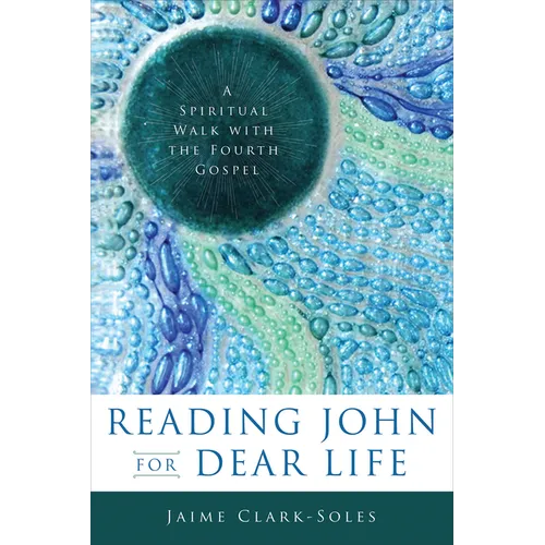 Reading John for Dear Life: A Spiritual Walk with the Fourth Gospel - Paperback