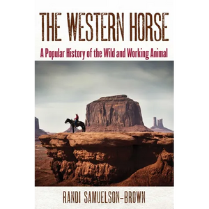 The Western Horse: A Popular History of the Wild and Working Animal - Paperback