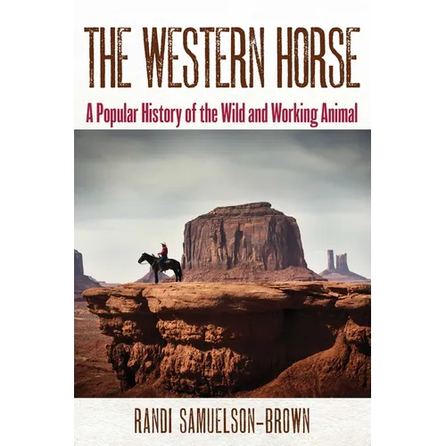 The Western Horse: A Popular History of the Wild and Working Animal - Paperback