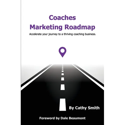Coaches Marketing Roadmap: Accelerate your journey to a thriving coaching business - Paperback
