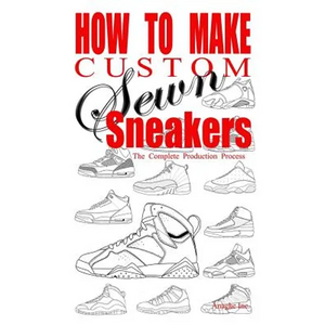 How to Make Custom Sewn Sneakers: The Complete Production Process - Paperback