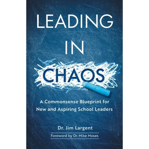 Leading in Chaos: A Commonsense Blueprint for New and Aspiring School Leaders - Paperback