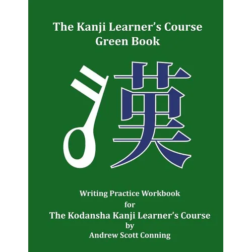 The Kanji Learner's Course Green Book: Writing Practice Workbook for The Kodansha Kanji Learner's Course - Paperback