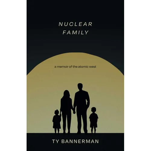 Nuclear Family: A Memoir of the Atomic West - Paperback