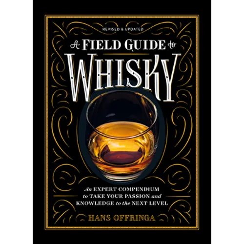 A Field Guide to Whisky: An Expert Compendium to Take Your Passion and Knowledge to the Next Level (Revised and Updated) - Hardcover