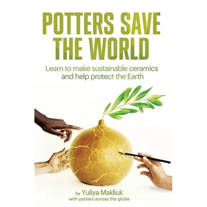 Potters Save the World: Learn to make sustainable ceramics and help protect the Earth - Paperback