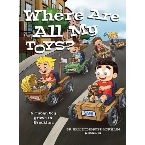 Where Are All My Toys?: A Cuban Boy Grows in Brooklyn - Hardcover