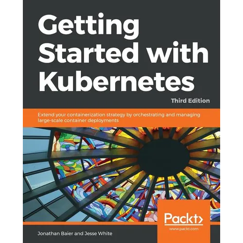 Getting started with Kubernetes, Third Edition - Paperback