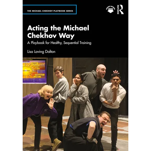 Acting the Michael Chekhov Way: A Playbook for Healthy, Sequential Training - Paperback