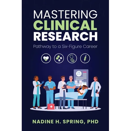 Mastering Clinical Research: Pathway to a Six-Figure Career - Paperback