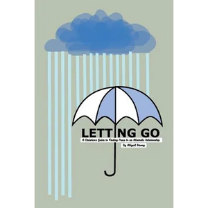 Letting Go: A Christian's Guide to Finding Peace in an Alcoholic Relationship - Paperback