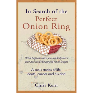 In Search of the Perfect Onion Ring: A Son's Stories of Life, Death, Cancer & His Dad - Paperback
