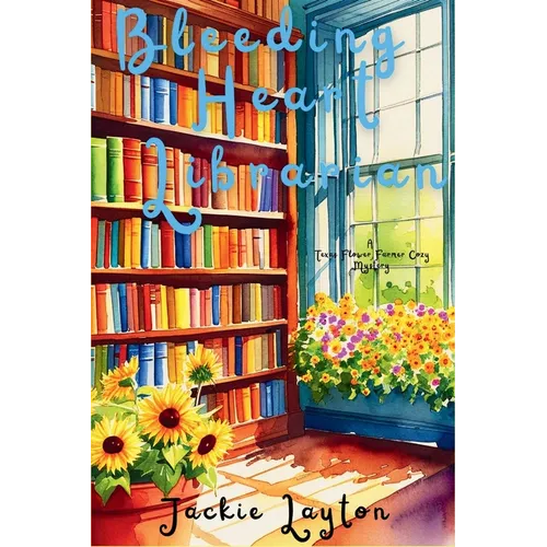 Bleeding Heart Librarian: A Texas Flower Farmer Cozy Mystery Series - Paperback