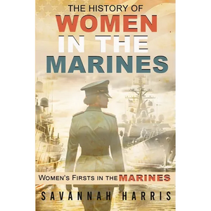 The History of Women in The Marines: Women's Firsts In The Marines - Paperback