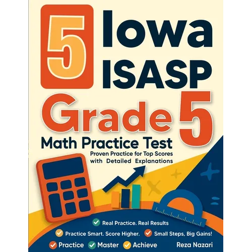 5 Iowa ISASP Grade 5 Math Practice Tests: Proven Practice for Top Scores with Detailed Explanations - Paperback