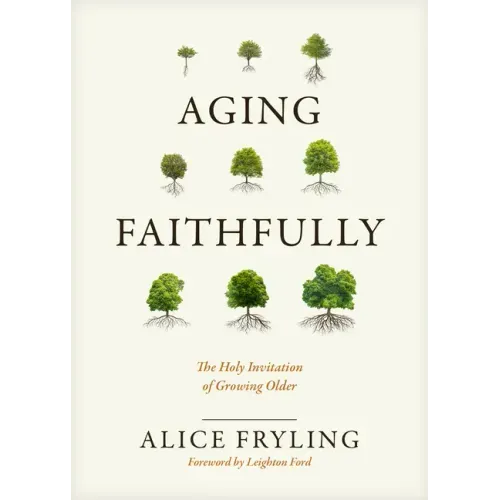 Aging Faithfully: The Holy Invitation of Growing Older - Hardcover