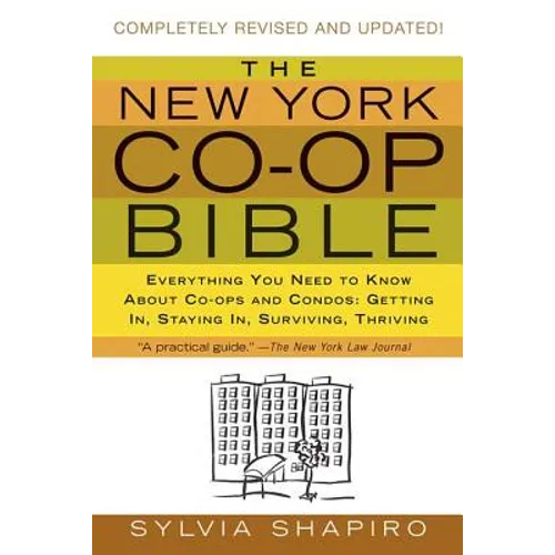 The New York Co-Op Bible: Everything You Need to Know about Co-Ops and Condos: Getting In, Staying In, Surviving, Thriving - Paperback