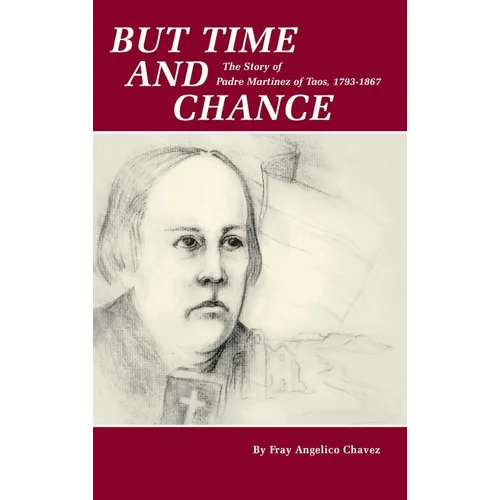 But Time and Chance: The Story of Padre Martinez of Taos, 1793-1867 - Hardcover