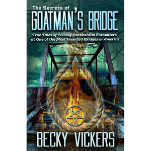 The Secrets of Goatman's Bridge: True Tales of Chilling Paranormal Encounters at One of the Most Haunted Bridges in America - Paperback