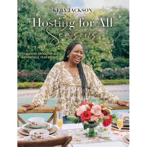 Hosting for All Seasons: Creating Thoughtful Gatherings, Year-Round - Hardcover