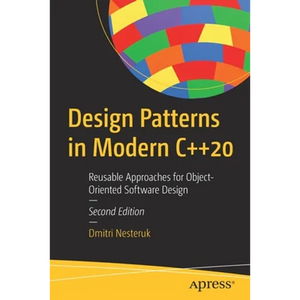 Design Patterns in Modern C++20: Reusable Approaches for Object-Oriented Software Design - Paperback