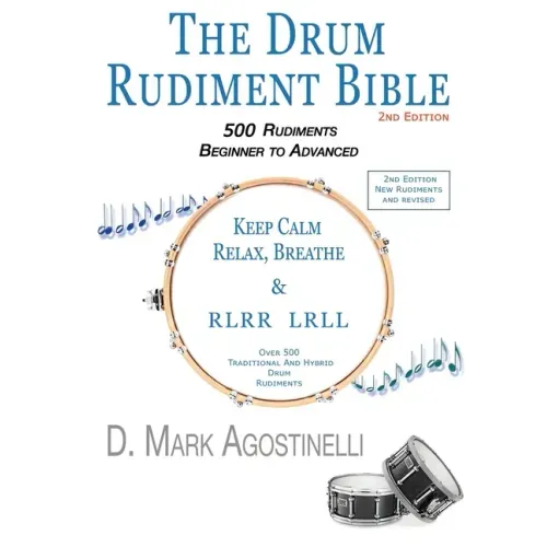 The Drum Rudiment Bible: 500 Rudiments Beginner to Advanced