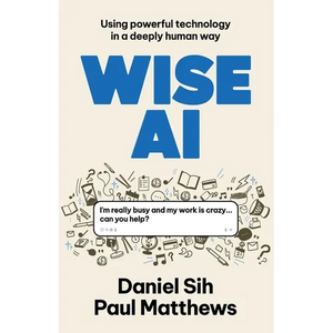 Wise AI: Using powerful technology in a deeply human way - Paperback