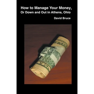 How to Manage Your Money, or Down and Out in Athens, Ohio - Paperback