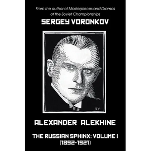 Alexander Alekhine - The Russian Sphinx: Volume I (1892-1921) - Paperback